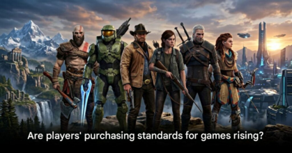 players have higher standards when choosing games